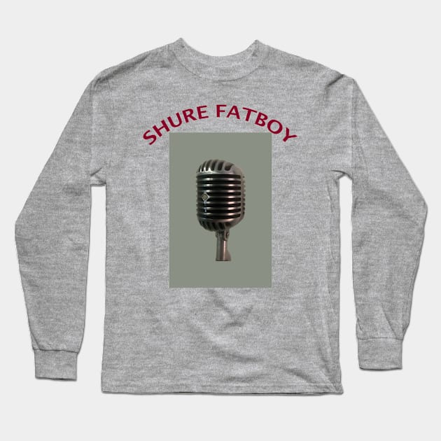 Shure Fatboy Long Sleeve T-Shirt by Dizgraceland